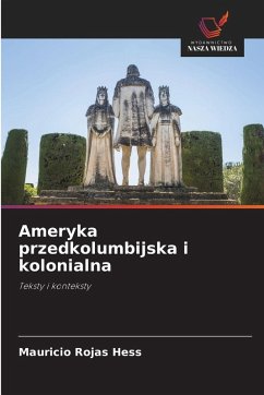 Ameryka przedkolumbijska i kolonialna - Rojas Hess, Mauricio
