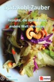 Spitzkohl Zauber - Rezepte, die dich in eine andere Welt versetzen