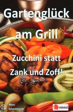 Cover Gartenglück am Grill - Zucchini statt Zank und Zoff!