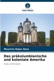 Das präkolumbianische und koloniale Amerika Das präkolumbianische und koloniale Amerika