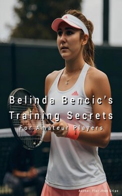 Belinda Bencic's Training Secret (eBook, ePUB) - Gripo, Flor Jhon Belinda Bencic's Training Secret (eBook, ePUB) - Gripo, Flor Jhon
