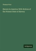 Slavery in America: With Notices of the Present State of Slavery Slavery in America: With Notices of the Present State of Slavery