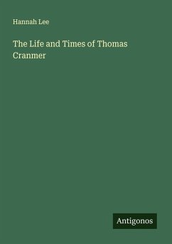 The Life and Times of Thomas Cranmer - Lee, Hannah