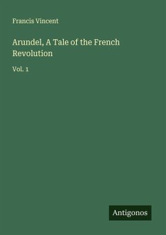 Arundel, A Tale of the French Revolution - Vincent, Francis