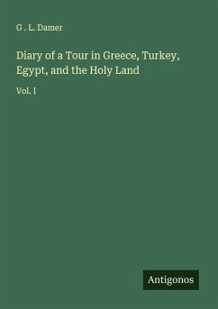 Diary of a Tour in Greece, Turkey, Egypt, and the Holy Land - Damer, G . L.