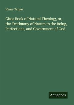 Cover Class Book of Natural Theolog;, or, the Testimony of Nature to the Being, Perfections, and Government of God
