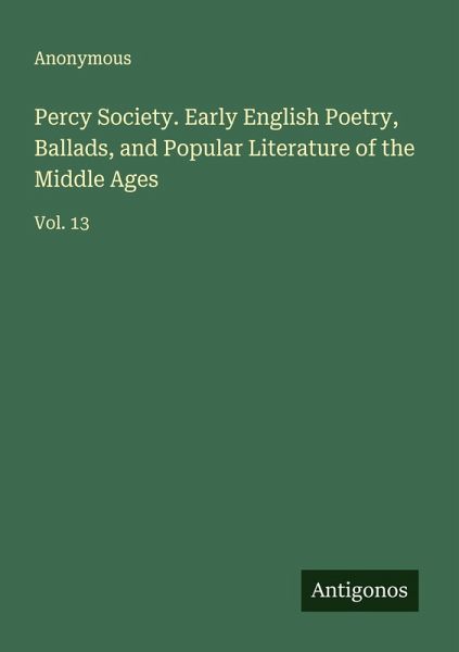 Percy Society. Early English Poetry, Ballads, and Popular Literature of the Middle Ages Percy Society. Early English Poetry, Ballads, and Popular Literature of the Middle Ages