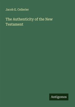 The Authenticity of the New Testament - Cellerier, Jacob E.