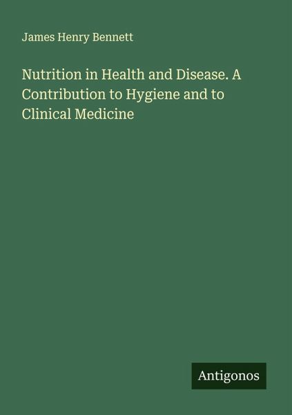 Nutrition in Health and Disease. A Contribution to Hygiene and to Clinical Medicine Nutrition in Health and Disease. A Contribution to Hygiene and to Clinical Medicine