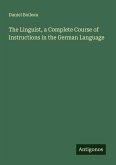 The Linguist, a Complete Course of Instructions in the German Language The Linguist, a Complete Course of Instructions in the German Language