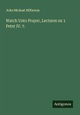Watch Unto Prayer, Lectures on 1 Peter IV. 7.