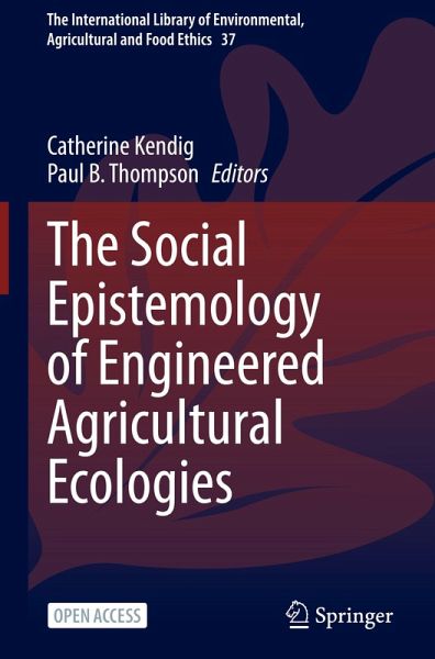 The Social Epistemology of Engineered Agricultural Ecologies The Social Epistemology of Engineered Agricultural Ecologies