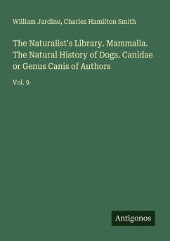 Cover The Naturalist's Library. Mammalia. The Natural History of Dogs. Canidae or Genus Canis of Authors
