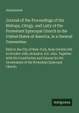 Journal of the Proceedings of the Bishops, Clergy, and Laity of the Protestant Episcopal Church in the United States of America, in a General Convention