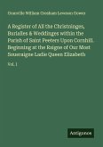 A Register of All the Christninges, Burialles & Weddinges within the Parish of Saint Peeters Upon Cornhill. Beginning at the Raigne of Our Most Soueraigne Ladie Queen Elizabeth A Register of All the Christninges, Burialles & Weddinges within the Parish of Saint Peeters Upon Cornhill. Beginning at the Raigne of Our Most Soueraigne Ladie Queen Elizabeth