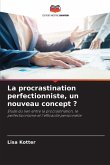 La procrastination perfectionniste, un nouveau concept ? La procrastination perfectionniste, un nouveau concept ?