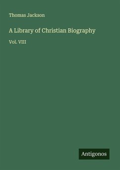A Library of Christian Biography - Jackson, Thomas