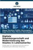 Digitale Staatsbürgerschaft und Modernisierung des Staates in Lateinamerika Digitale Staatsbürgerschaft und Modernisierung des Staates in Lateinamerika
