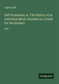 Self-Formation; or, The History of an Individual Mind; Intended as a Guide for the Intellect