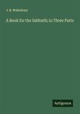 A Book for the Sabbath; in Three Parts A Book for the Sabbath; in Three Parts