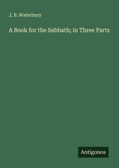 A Book for the Sabbath; in Three Parts - Waterbury, J. B.
