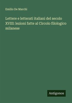 Lettere e letterati italiani del secolo XVIII: lezioni fatte al Circolo filologico milanese Cover Lettere e letterati italiani del secolo XVIII: lezioni fatte al Circolo filologico milanese