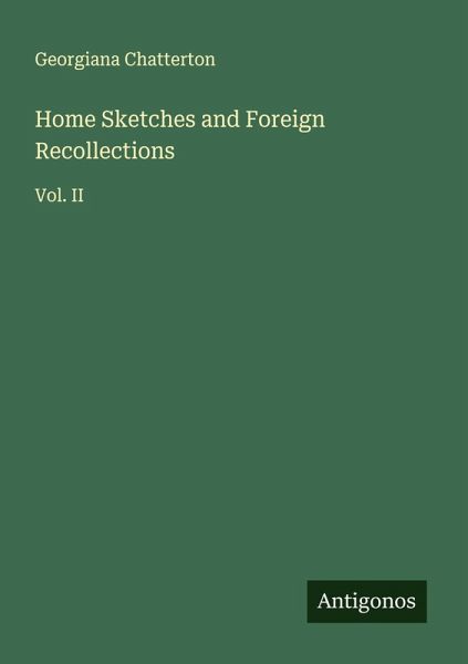Home Sketches and Foreign Recollections Home Sketches and Foreign Recollections