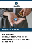 DIE KOMPLEXE REGELUNGSSITUATION DES PHARMAZEUTISCHEN SEKTORS IN DER RDC DIE KOMPLEXE REGELUNGSSITUATION DES PHARMAZEUTISCHEN SEKTORS IN DER RDC