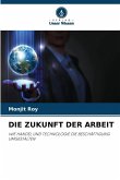 DIE ZUKUNFT DER ARBEIT DIE ZUKUNFT DER ARBEIT
