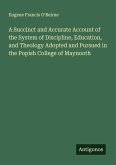A Succinct and Accurate Account of the System of Discipline, Education, and Theology Adopted and Pursued in the Popish College of Maynooth
