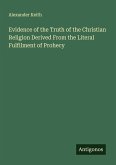 Evidence of the Truth of the Christian Religion Derived From the Literal Fulfilment of Prohecy