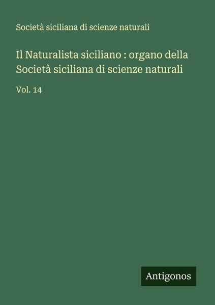 Il Naturalista siciliano : organo della Società siciliana di scienze naturali Il Naturalista siciliano : organo della Società siciliana di scienze naturali