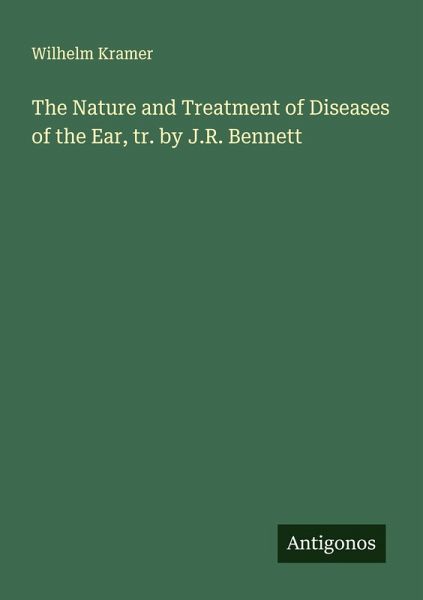 The Nature and Treatment of Diseases of the Ear, tr. by J.R. Bennett