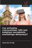 Czy wirtualna rzeczywisto¿¿ (VR) jest kolejnym narz¿dziem marketingu destynacji? Czy wirtualna rzeczywisto¿¿ (VR) jest kolejnym narz¿dziem marketingu destynacji?