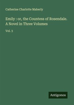 Cover Emily : or, the Countess of Rosendale. A Novel in Three Volumes