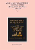 MEGHARIEF LEADERSHIP-VOLUME I:THE INTEGRITY-DRIVEN LEADER MEGHARIEF LEADERSHIP-VOLUME I:THE INTEGRITY-DRIVEN LEADER