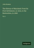 The History of Maryland: From Its First Settlement, in 1633, to the Restoration, in 1660 The History of Maryland: From Its First Settlement, in 1633, to the Restoration, in 1660