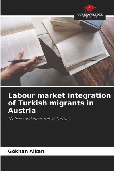 Labour market integration of Turkish migrants in Austria Labour market integration of Turkish migrants in Austria