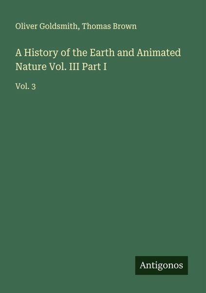A History of the Earth and Animated Nature Vol. III Part I