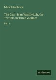 The Czar : Ivan Vassilivitch, the Terrible, in Three Volumes The Czar : Ivan Vassilivitch, the Terrible, in Three Volumes