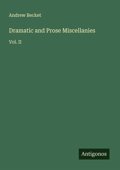 Dramatic and Prose Miscellanies - Becket, Andrew