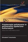 Fizjoterapia paliatywna w porównaniu spo¿eczno-kulturowym Fizjoterapia paliatywna w porównaniu spo¿eczno-kulturowym