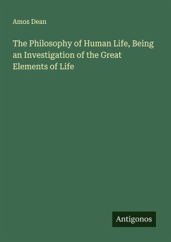 Cover The Philosophy of Human Life, Being an Investigation of the Great Elements of Life