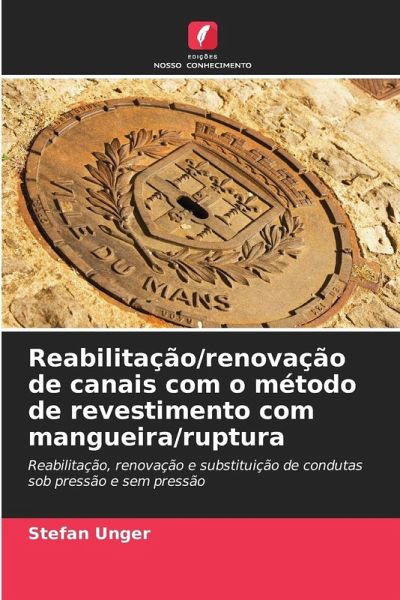 Reabilitação/renovação de canais com o método de revestimento com mangueira/ruptura Reabilitação/renovação de canais com o método de revestimento com mangueira/ruptura