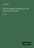 The Old English Gentleman; or, the Fields and the Woods The Old English Gentleman; or, the Fields and the Woods
