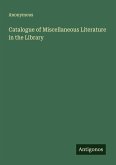 Catalogue of Miscellaneous Literature in the Library