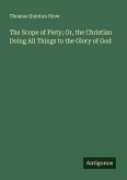 The Scope of Piety; Or, the Christian Doing All Things to the Glory of God