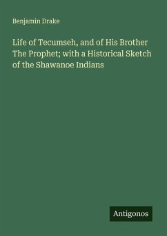 Cover Life of Tecumseh, and of His Brother The Prophet; with a Historical Sketch of the Shawanoe Indians