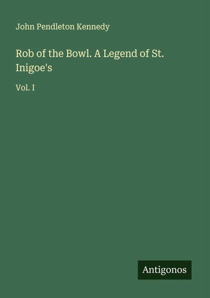 Rob of the Bowl. A Legend of St. Inigoe's Rob of the Bowl. A Legend of St. Inigoe's