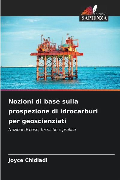 Nozioni di base sulla prospezione di idrocarburi per geoscienziati Nozioni di base sulla prospezione di idrocarburi per geoscienziati
